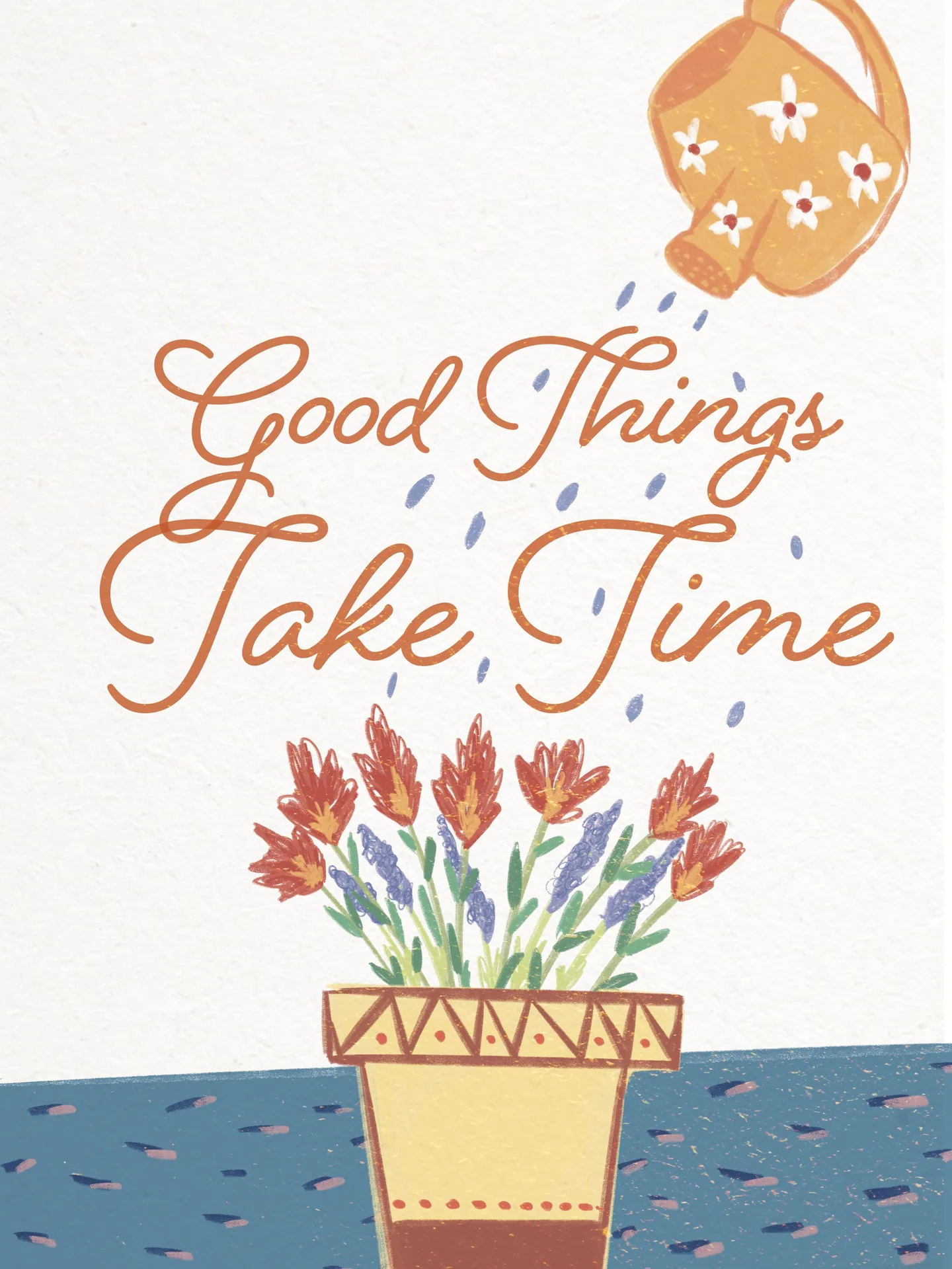 Good Things Take Time poster: a watering can pouring over a pot of flowers